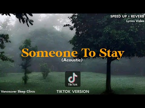 Someone To Stay (Acoustic) SPEED UP+REVERB [TIKTOK VERSION] -Vancouver Sleep Clinic Full Lyrics