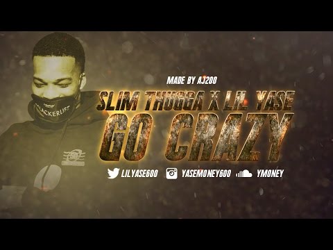 SLIM THUGGA FT LIL YASE - GO CRAZY l DIR @YOUNG KEZ
