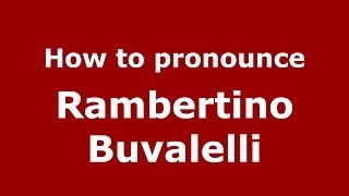How to pronounce Rambertino Buvalelli