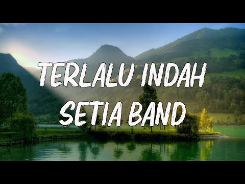 Setia band  - Terlalu Indah - Lirik