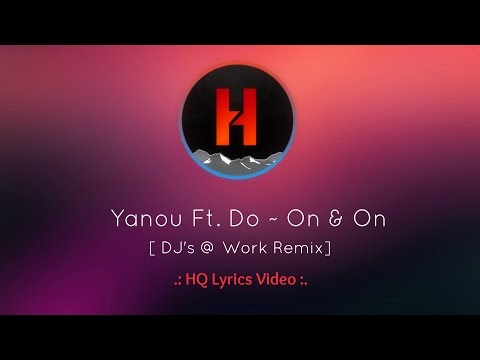 Yanou Feat. Do ~ On and On { DJ's @ Work REMIX + HQ LYRICS }