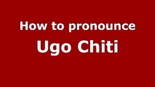 How to pronounce Ugo Chiti