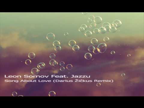 Leon Somov Feat. Jazzu - Song About Love (Darius Žičkus Remix)
