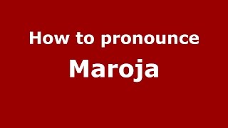 How to pronounce Maroja