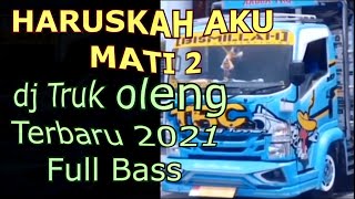 Download lagu DJ HARUSKAH AKU MATI 2 VERSI TRUK OLENG TERBARU 2021 FULL BASS mp3