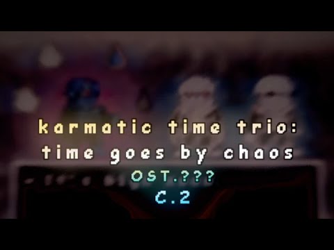 Karmatic Time Trio: Time Goes By Chaos OST: ??? [Chapter 2] [Phase 4] V2 (W.I.P)