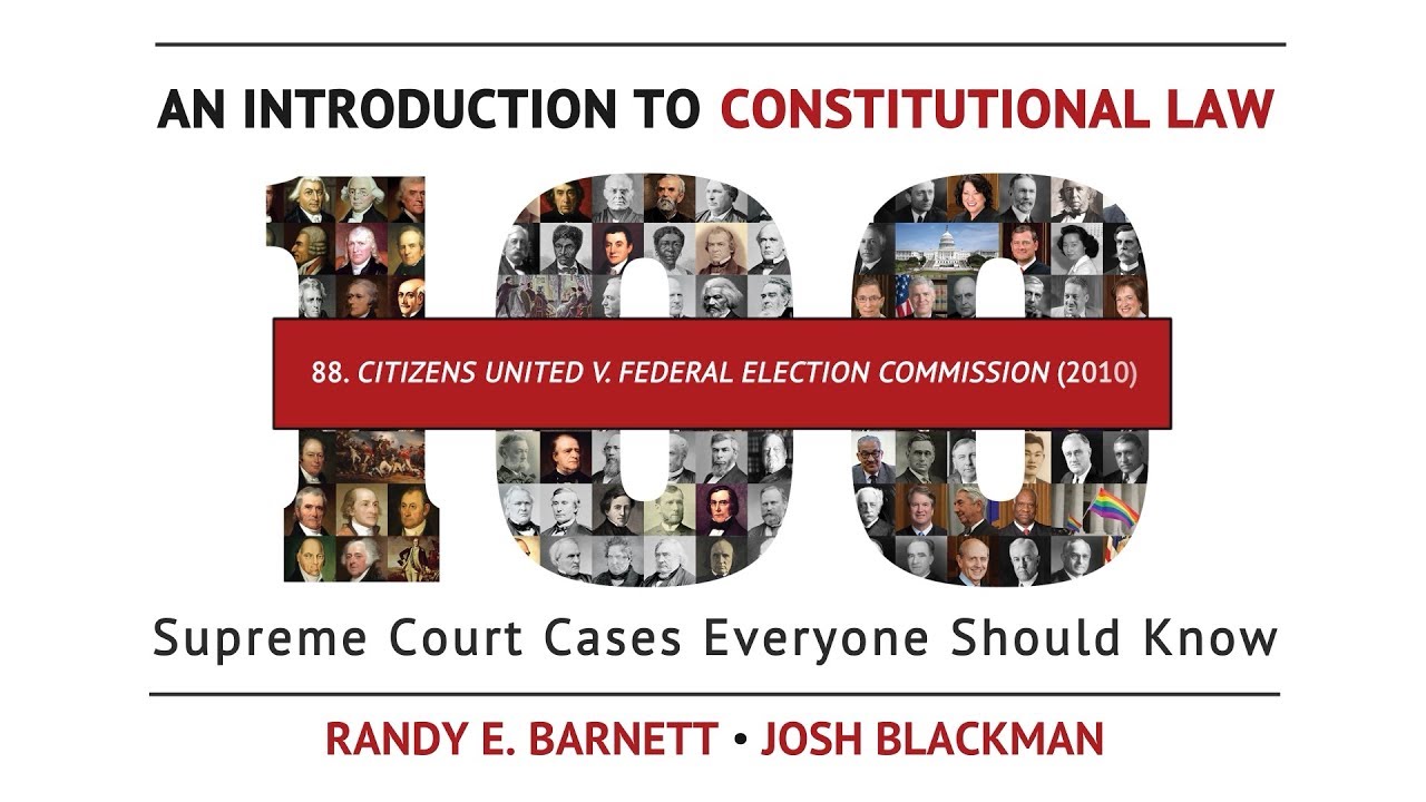 Citizens United v. Federal Election Commission (2010) | An Introduction to Constitutional Law