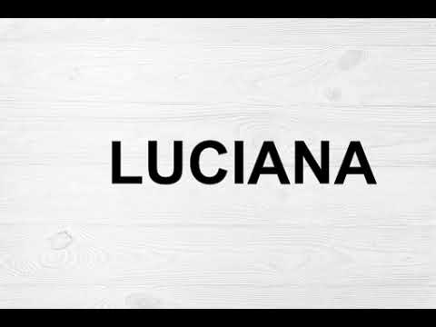 How To Pronounce Luciana