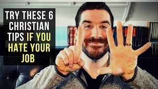 Christian Advice If You Hate Your Job (6 Tips)