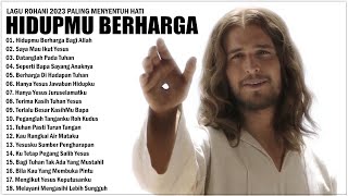 Download lagu Lagu Rohani Pilihan Terbaik Saat Ini 2023 Menguatkan Iman || Lagu Rohani Terbaik 2023 Terpopuler mp3