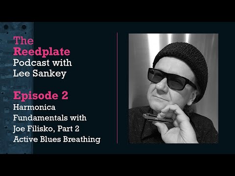 The Reedplate Podcast Episode 2 - Active Blues Breathing, Harmonica Fundamentals with Joe Filisko