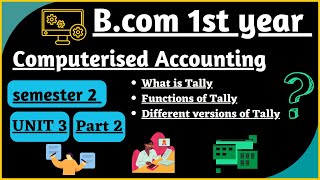 Different versions| Functions| and Meaning of Tally| Computerised accounting Unit 3 part 2