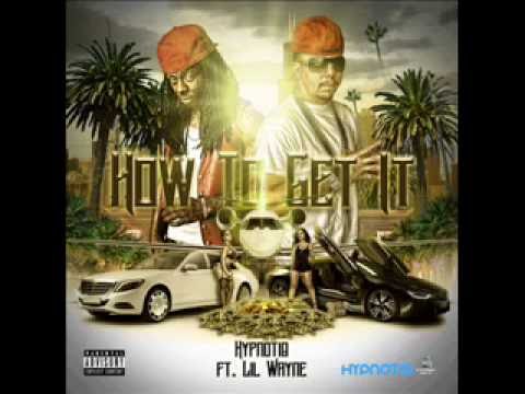 HOW TO GET IT - HYPNOTIQ FT. LIL WAYNE (PRODUCED BY SOUNDMASTER T)