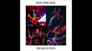 And The Kid  - Head (Live)