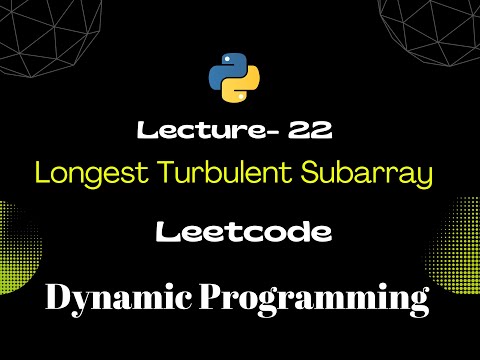 Lec 22 Longest Turbulent Subarray Dynamic Programming Python Leetcode