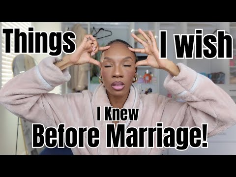 Things I Wish I Knew Before Marraige…