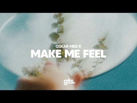 oskar med k - Make Me Feel