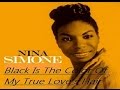 Nina Simone - Black Is The Color Of My True Love ...