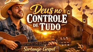 Deus no Controle de Tudo | Sertanejo Gospel que Toca o Coração