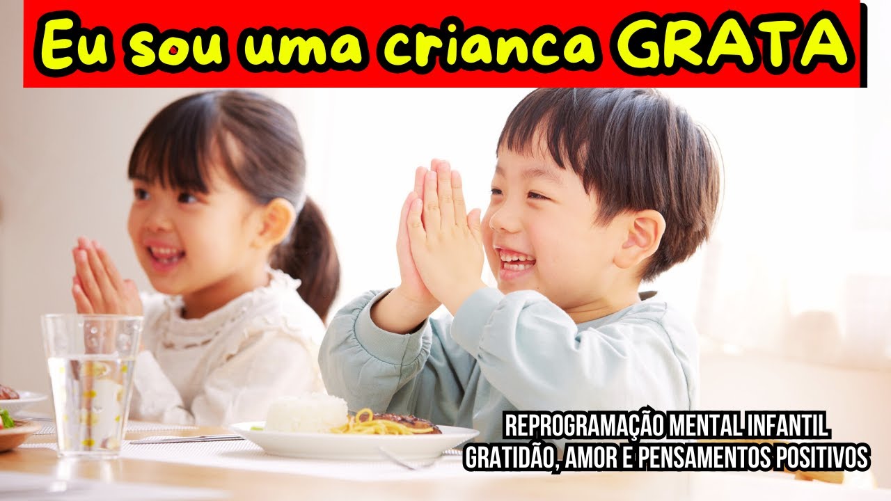 Reprogramação Mental Infantil  Eu sou uma criança GRATA-Desperte bons sentimentos em seus filhos