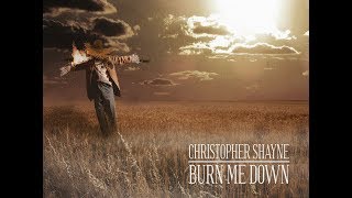 Christopher Shayne - Burn Me Down (Official Lyric Video)