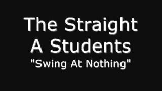The Straight A Students - Swing At Nothing