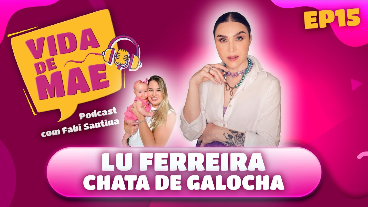 Lu Ferreira (Chata de Galocha) - VIDA DE MÃE PODCAST #15