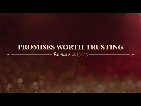 Ryan Kelly, "Promises Worth Trusting" - Romans 4:13-25