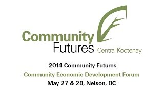 preview picture of video '2014 Community Futures Community Economic Development Forum May 27 & 28, Nelson, BC'