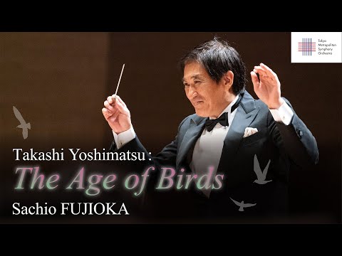 Yoshimatsu: The Age of Birds, op.25  / Sachio FUJIOKA / Tokyo Metropolitan Symphony Orchestra