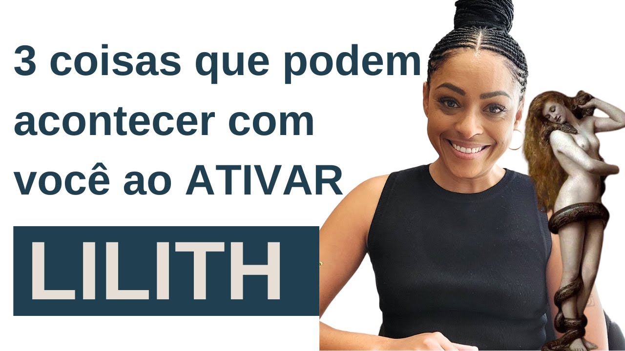 3 COISAS que PODEM ACONTECER com você ao ATIVAR o ARQUÉTIPO de LILITH