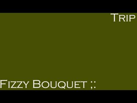 Fizzy Bouquet ;: - Fizzy Bouquet ;: Trip