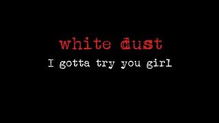 White Dust - I Gotta Try You Girl [Official Video]