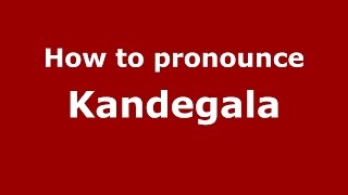 How to pronounce Kandegala