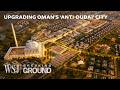 Oman S 2 6B Smart City Megaproject Is Disrupting The Dubai Archetype WSJ Breaking Ground