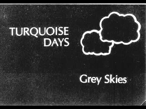 Turquoise Days - Grey Skies