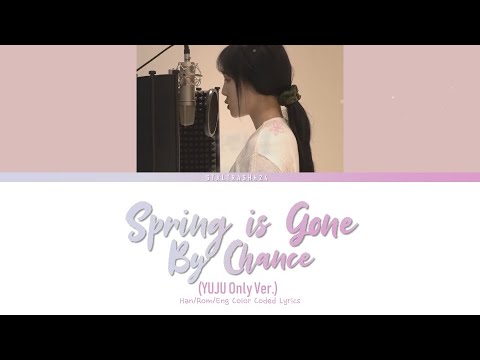 YUJU (유주) - "우연히 봄 (Spring Is Gone By Chance)" (Yuju Only Ver.) Color Coded Han/Rom/Eng Lyrics 가사