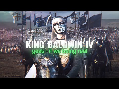 [4k] King Baldwin IV | If We Being Rëal (Yeat)
