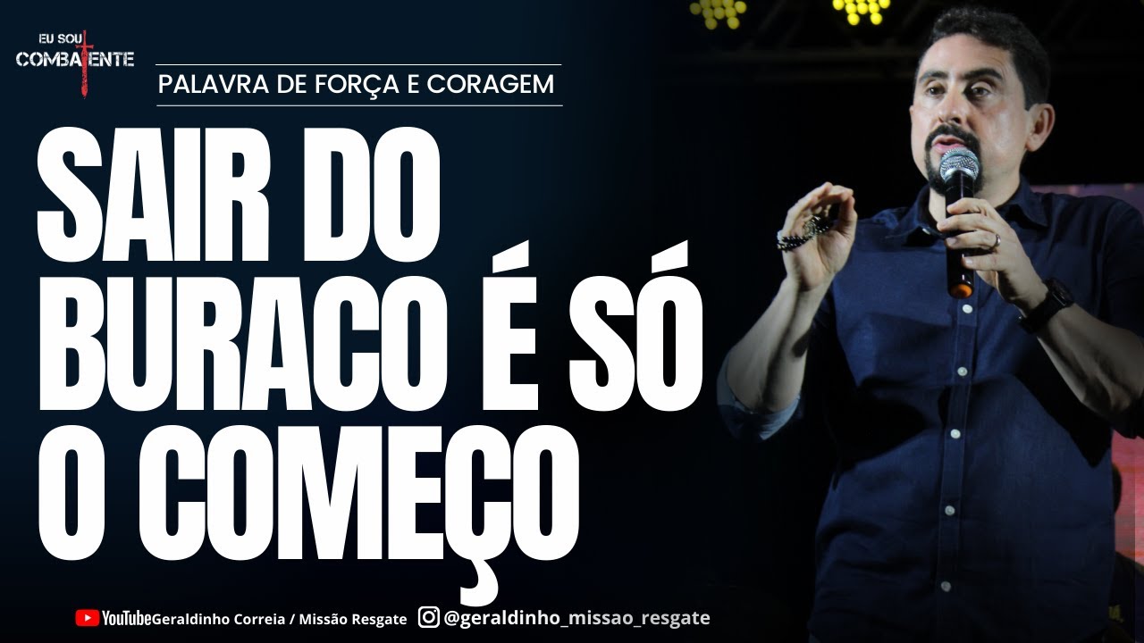 SAIR DO BURACO É SÓ O COMEÇO  I Palavra de Força e Coragem I Geraldinho Correia