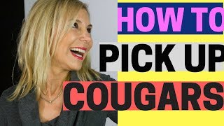 How Do I Pick Up A Cougar What To Say To An +OlderWoman Best Hacks On One-Liners -Hint: DONT Do I