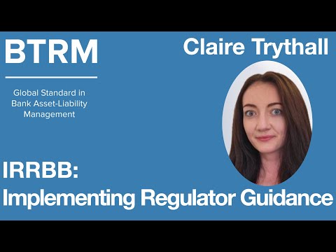 Claire Trythall - Interest Rate Risk in the Banking Book (IRRBB): Implementing regulator guidance