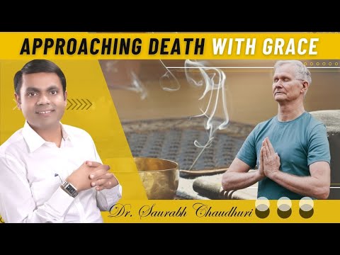 Approaching Death With Grace | Dr. Saurabh Chaudhuri