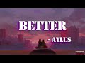 Better - Atlus Lyrics