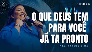 PRA. RAQUEL LIMA | O QUE DEUS TEM PARA VOCÊ JÁ TA PRONTO
