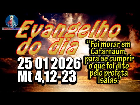 EVANGELHO DO DIA 25/01/2026 COM REFLEXÃO. Evangelho (Mt 4,12-23)