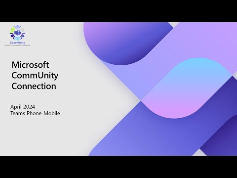 Microsoft CommUnity Connection April 2024 - Teams Phone Mobile