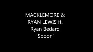 MACKLEMORE &amp; RYAN LEWIS ft. Ryan Bedard &quot;Spoon&quot;
