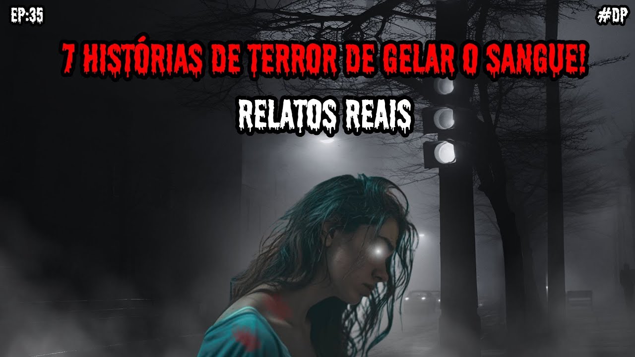 7 HISTÓRIAS DE TERROR - RELATOS REAIS | EP.35 #dp