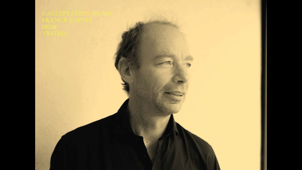 Franck Lopvet - L'acceptation de soi (2016) - TISTRYA