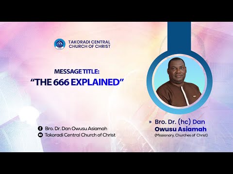 "The 666 Explained" - Bro. Dr. Dan Owusu Asiamah